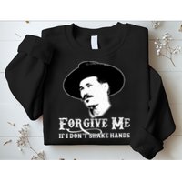 Forgive Me If I Don't Shake Hands Doc Holiday Sweatshirt