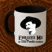 Forgive Me If I Don't Shake Hands Doc Holiday Mug
