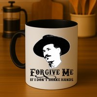 Forgive Me If I Don't Shake Hands Doc Holiday Mug