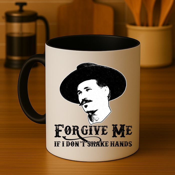 Forgive Me If I Don't Shake Hands Doc Holiday Mug