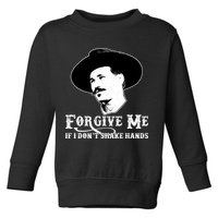 Forgive Me If I Don't Shake Hands Doc Holiday Toddler Sweatshirt