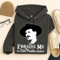 Forgive Me If I Don't Shake Hands Doc Holiday Hoodie