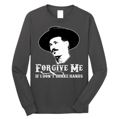 Forgive Me If I Don't Shake Hands Doc Holiday Long Sleeve Shirt