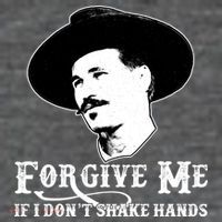 Forgive Me If I Don't Shake Hands Doc Holiday T-Shirt