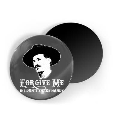 Forgive Me If I Don't Shake Hands Doc Holiday Magnet
