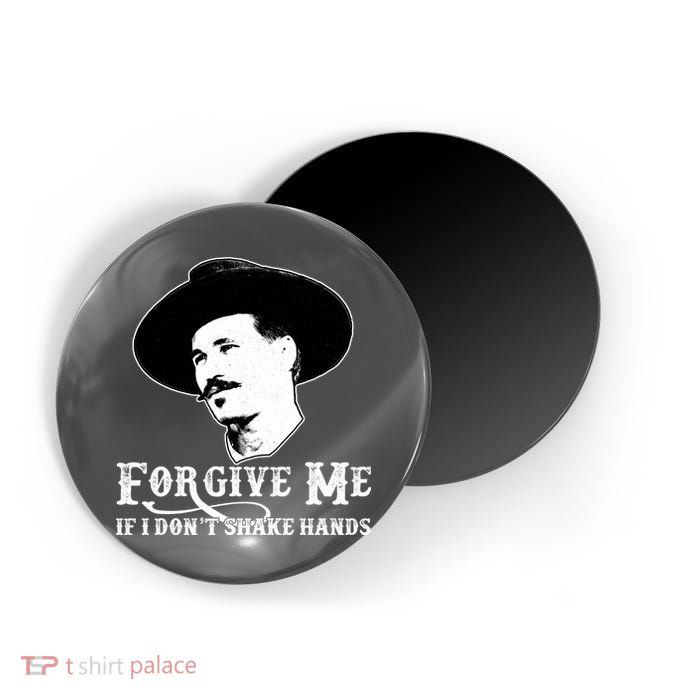 Forgive Me If I Don't Shake Hands Doc Holiday Magnet