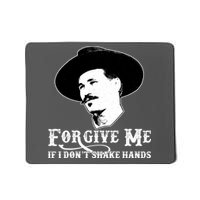 Forgive Me If I Don't Shake Hands Doc Holiday Mousepad