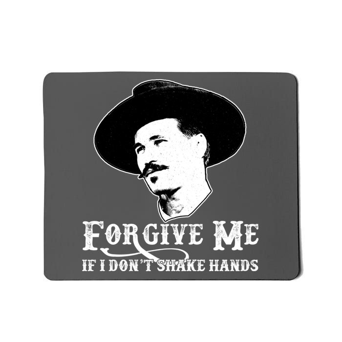 Forgive Me If I Don't Shake Hands Doc Holiday Mousepad