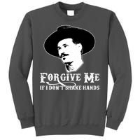 Forgive Me If I Don't Shake Hands Doc Holiday Tall Sweatshirt