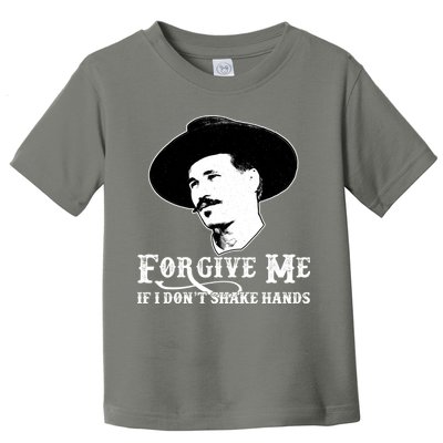 Forgive Me If I Don't Shake Hands Doc Holiday Toddler T-Shirt