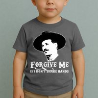 Forgive Me If I Don't Shake Hands Doc Holiday Toddler T-Shirt