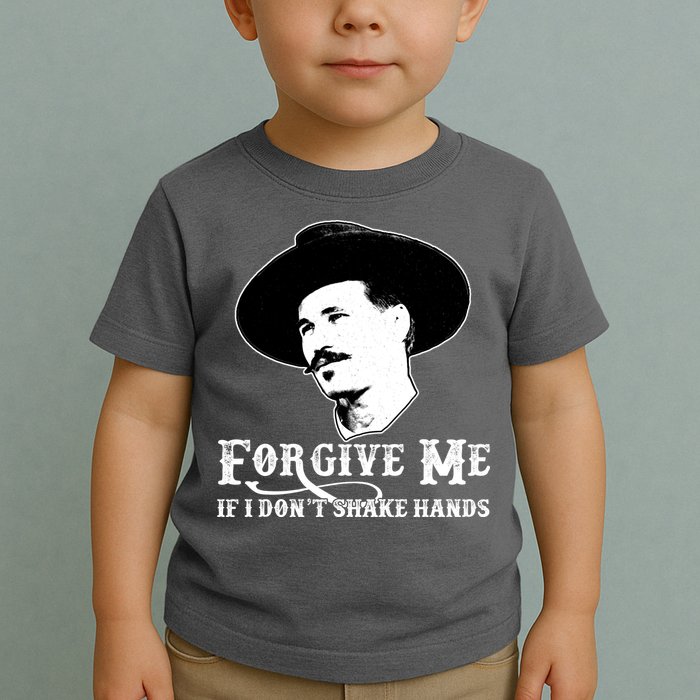 Forgive Me If I Don't Shake Hands Doc Holiday Toddler T-Shirt