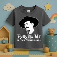 Forgive Me If I Don't Shake Hands Doc Holiday Toddler T-Shirt