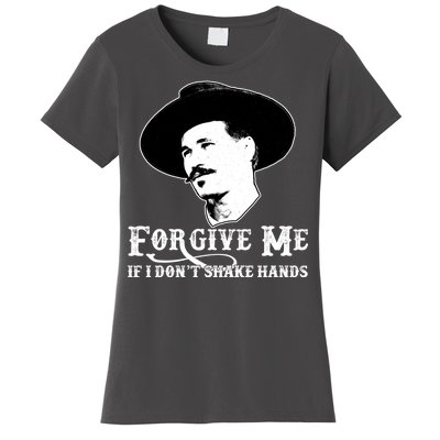 Forgive Me If I Don't Shake Hands Doc Holiday Women's T-Shirt