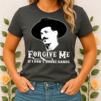 Forgive Me If I Don't Shake Hands Doc Holiday Womens T-Shirt