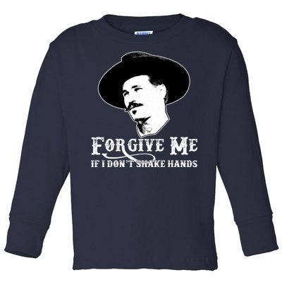 Forgive Me If I Don't Shake Hands Doc Holiday Toddler Long Sleeve Shirt