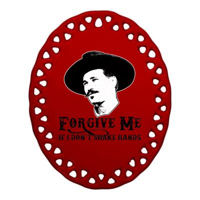 Forgive Me If I Don't Shake Hands Doc Holiday Ceramic Oval Ornament