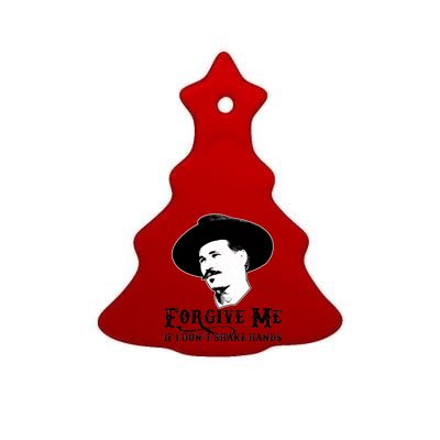 Forgive Me If I Don't Shake Hands Doc Holiday Ceramic Tree Ornament