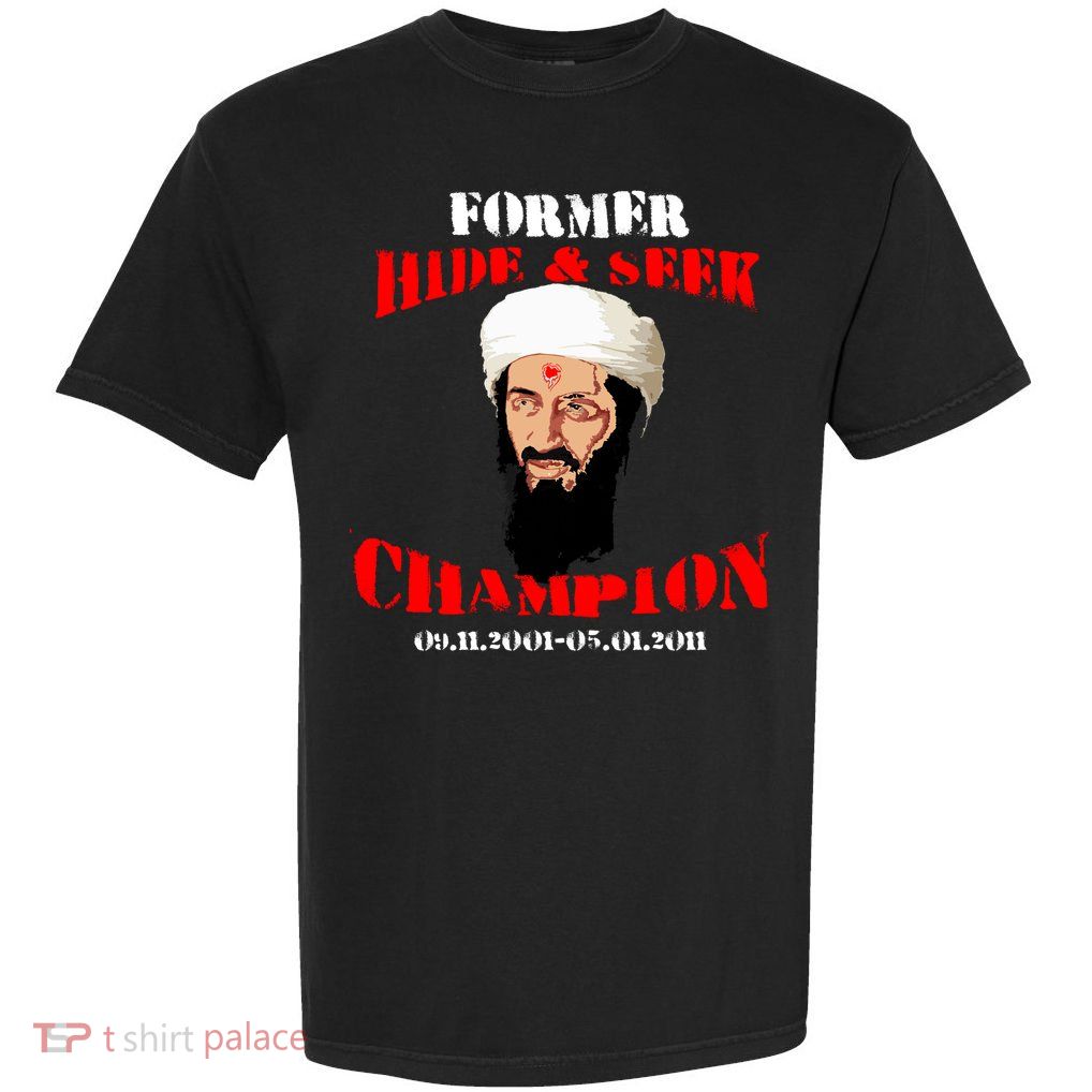 Former Hide and Seek Champion Osama Bin Laden Garment-Dyed Heavyweight T-Shirt