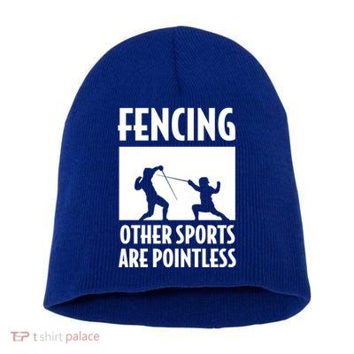 Fencing Other Sports Are Pointless Fencing Cool Gift Short Acrylic Beanie
