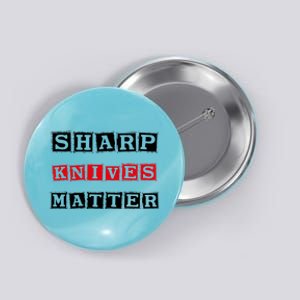 Funny Outfit Sharp Knives Matter Great Gift Button