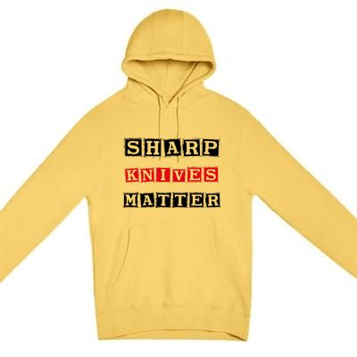 Funny Outfit Sharp Knives Matter Cool Gift Premium Pullover Hoodie