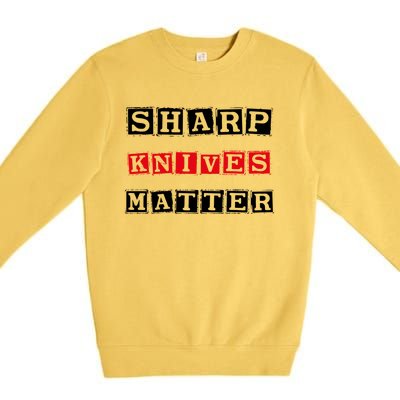 Funny Outfit Sharp Knives Matter Cool Gift Premium Crewneck Sweatshirt