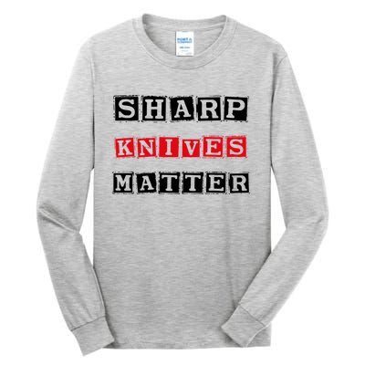 Funny Outfit Sharp Knives Matter Cool Gift Tall Long Sleeve T-Shirt