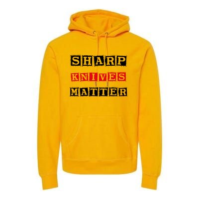 Funny Outfit Sharp Knives Matter Cool Gift Premium Hoodie