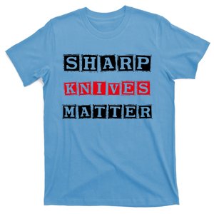 Funny Outfit Sharp Knives Matter Cool Gift T-Shirt