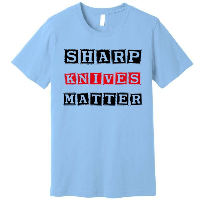 Funny Outfit Sharp Knives Matter Cool Gift Premium T-Shirt