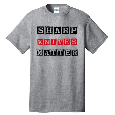 Funny Outfit Sharp Knives Matter Cool Gift Tall T-Shirt