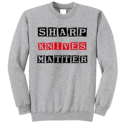 Funny Outfit Sharp Knives Matter Cool Gift Tall Sweatshirt