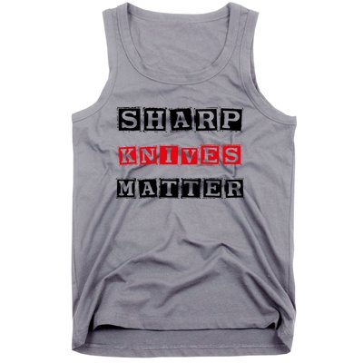 Funny Outfit Sharp Knives Matter Cool Gift Tank Top