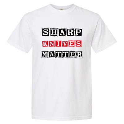 Funny Outfit Sharp Knives Matter Cool Gift Garment-Dyed Heavyweight T-Shirt