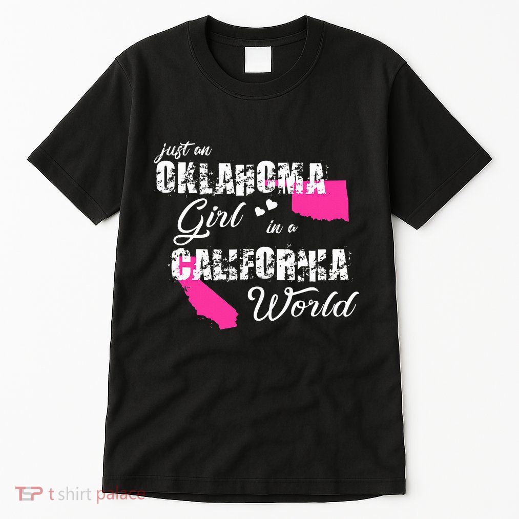 Funny Oklahoma S Just An Oklahoma Girl In A California Tall T-Shirt