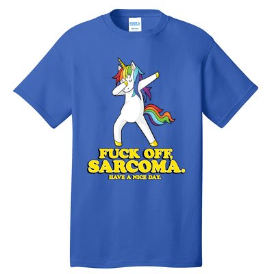 Fuck Off Sarcoma Funny Cancer Survivor Quote Unicorn Great Gift Tall T-Shirt