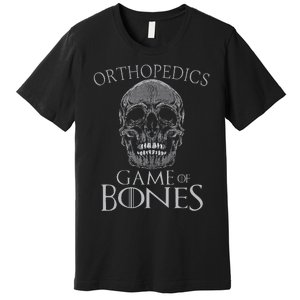 Funny Orthopedic Surgeon Game Of Bones Orthopedist Humor Premium T-Shirt