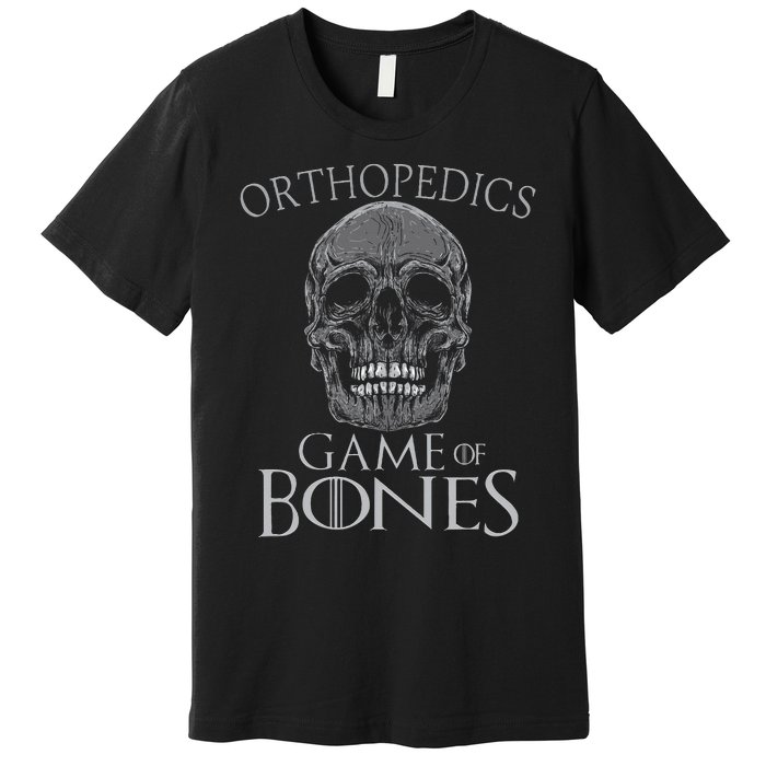 Funny Orthopedic Surgeon Game Of Bones Orthopedist Humor Premium T-Shirt