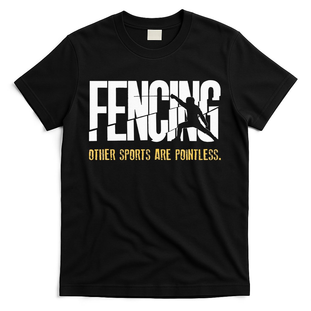 Fencing Other Sports Are Pointless Fencer Epee Fencing T-Shirt