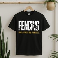 Fencing Other Sports Are Pointless Fencer Epee Fencing T-Shirt
