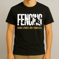 Fencing Other Sports Are Pointless Fencer Epee Fencing T-Shirt