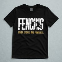 Fencing Other Sports Are Pointless Fencer Epee Fencing T-Shirt
