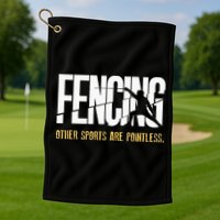 Fencing Other Sports Are Pointless Fencer Epee Fencing Golf Towel