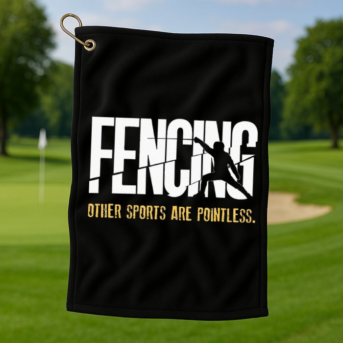 Fencing Other Sports Are Pointless Fencer Epee Fencing Golf Towel