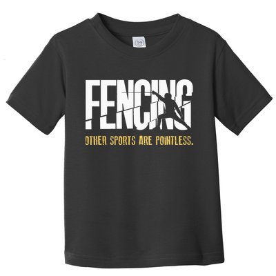 Fencing Other Sports Are Pointless Fencer Epee Fencing Toddler T-Shirt