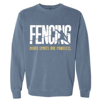 Fencing Other Sports Are Pointless Fencer Epee Fencing Garment-Dyed Sweatshirt