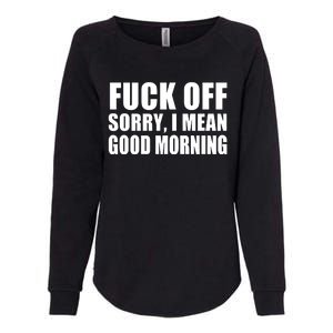 Fuck Off SorryI Mean Good Morning Womens California Wash Sweatshirt