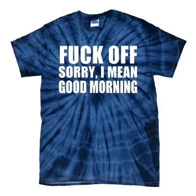 Fuck Off SorryI Mean Good Morning Tie-Dye T-Shirt