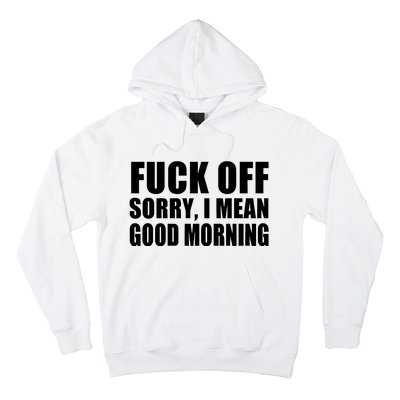 Fuck Off SorryI Mean Good Morning Hoodie